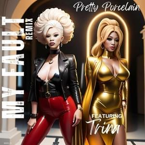 My Fault - Remix - Pretty Porcelain (Ft. Trina)