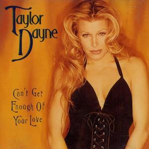 Can’t Get Enough Of Your Love - Taylor Dayne