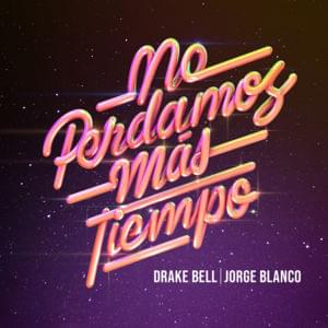 No Perdamos Más Tiempo - Drake Bell (Ft. Jorge Blanco)