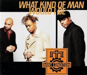 What Kind of Man Would I Be? - Mint Condition