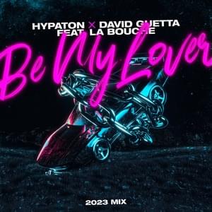 Be My Lover [2023 Mix] - Hypaton & David Guetta (Ft. La Bouche)