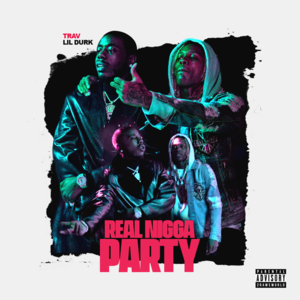 Real Nigga Party - Trav (Ft. Lil Durk)