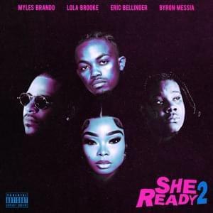 She Ready 2 - Myles Brando, Eric Bellinger, Byron Messia (Ft. Lola Brooke)