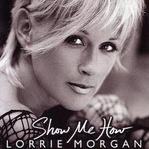 Show Me How - Lorrie Morgan