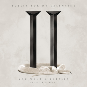 You Want a Battle? (Here’s a War) - Bullet for My Valentine