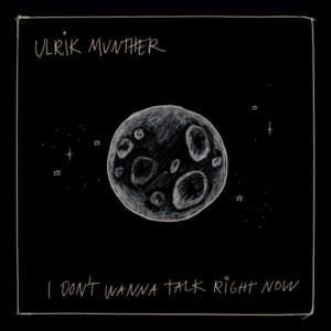 I Don’t Wanna Talk Right Now - Ulrik Munther