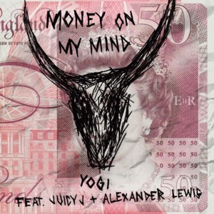 Money On My Mind - Yogi (Ft. Alexander Lewis & Juicy J)