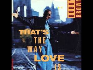 That’s the Way Love Is (Single Version) - Bobby Brown (Ft. Aqil Davidson)