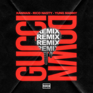 Gucci Down (Remix) - Xanman (Ft. Rico Nasty & YungManny)