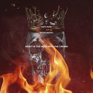 Heavy Is the Head With the Crown - Nate Rose (Ft. ​​wifisfuneral)