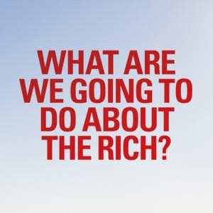 What are we going to do about the rich? - Pet Shop Boys