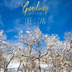 Like I Can - Gardiner Sisters