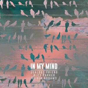 In My Mind - Jealous Friend, Alex Parker & Olivia Addams