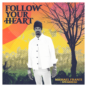 Follow Your Heart - Michael Franti & Spearhead