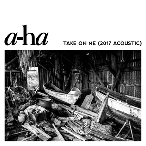 Take On Me (2017 Acoustic) - ​a-ha