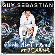 Mama Ain’t Proud - Guy Sebastian (Ft. 2 Chainz)