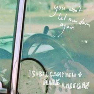 You Won’t Let Me Down Again - Isobel Campbell & Mark Lanegan