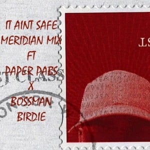 It Ain’t Safe (Meridian Mix) - Skepta (Ft. Bossman Birdie & Paper Pabs)