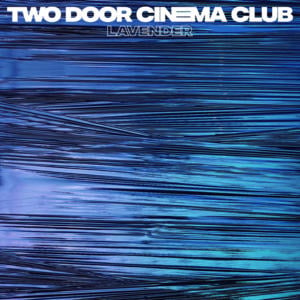 Lavender - Two Door Cinema Club