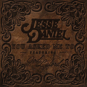 You Asked Me To - Jesse Daniel (Ft. Jodi Lyford)