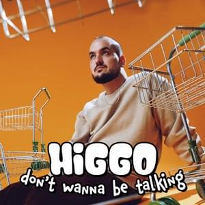 Don’t Wanna Be Talking - Higgo