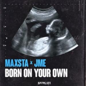 Born on Your Own - Maxsta (Ft. Jme)