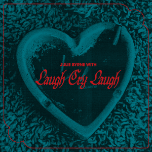 These Days - Julie Byrne & Laugh Cry Laugh