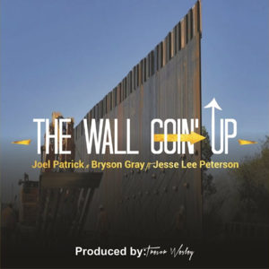 The Wall Goin’ Up - JoelPatrick (Ft. Bryson Gray & Jesse Lee Peterson)