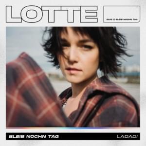 Bleib nochn Tag (Ladadi) - LOTTE