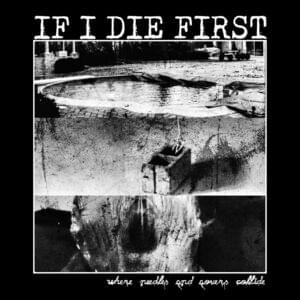 Where Needles and Lovers Collide - If I Die First