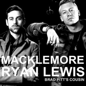 Brad Pitt’s Cousin - Macklemore & Ryan Lewis (Ft. Xperience)