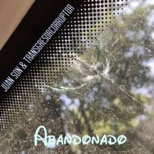 Abandonado - Juan Son (Ft. Transgresorcorruptor)