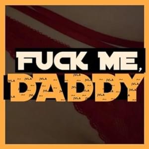 Fuck Me, Daddy - JVLA