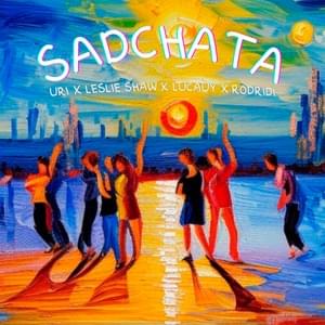 ​​sadchata: ( - Uri, Lucauy & Leslie Shaw (Ft. Rodridi & Vladi Cachai)