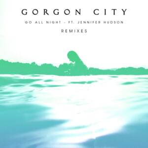 Go All Night [Wilkinson Remix] - Gorgon City (Ft. Jennifer Hudson)