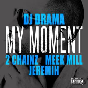 My Moment - DJ Drama (Ft. 2 Chainz, Jeremih & Meek Mill)