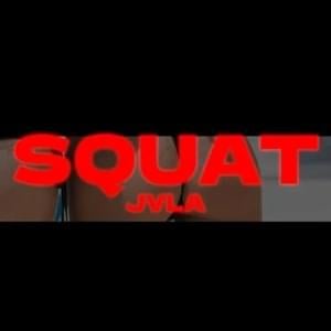 Squat - JVLA (Ft. JVLA)