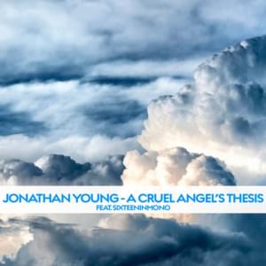 A Cruel Angel’s Thesis - Jonathan Young (Ft. SixteenInMono)