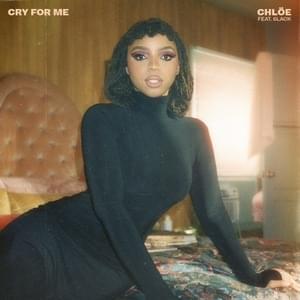 Cry for Me - Chlöe (Ft. 6LACK)