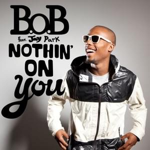 Nothin’ On You (Remix) - B.o.B (Ft. Jay Park (박재범))