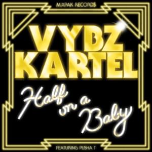 Half On A Baby [Remix] - Vybz Kartel (Ft. Pusha T)