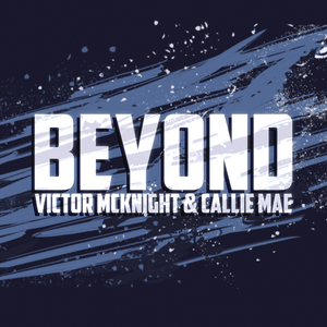 Beyond - Victor McKnight & Callie Mae