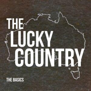 The Lucky Country - ​The Basics