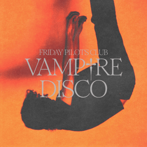 Vampire Disco - Friday Pilots Club