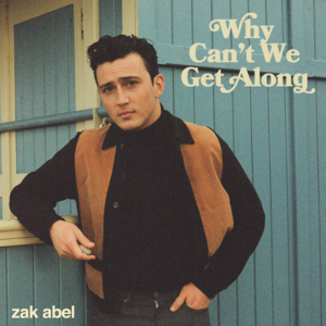 Why Can’t We Get Along - Zak Abel