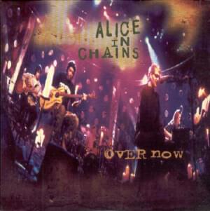 Over Now (Unplugged) - Alice in Chains