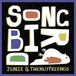 Songbird - Junie & TheHutFriends