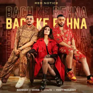 Bach Ke Rehna (Red Notice) - Badshah, DIVINE, Jonita Gandhi & Mikey McCleary