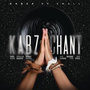 Kabza Chant - Kabza De Small (Ft. Anzo, Mashudu, Mthunzi, Murumba Pitch, Nkosazana Daughter, Nokwazi, Tman Xpress & Young Stunna)