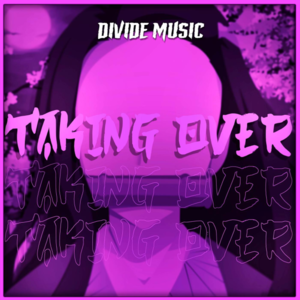 Taking Over - Divide Music